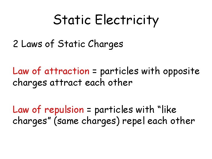 Static Electricity 2 Laws of Static Charges Law of attraction = particles with opposite