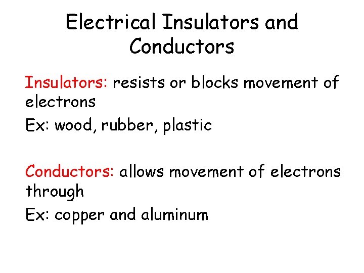 Electrical Insulators and Conductors Insulators: resists or blocks movement of electrons Ex: wood, rubber,