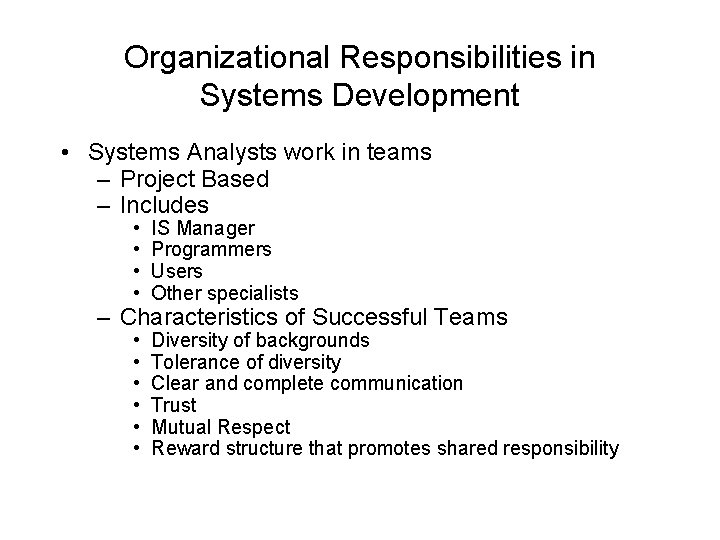 Organizational Responsibilities in Systems Development • Systems Analysts work in teams – Project Based