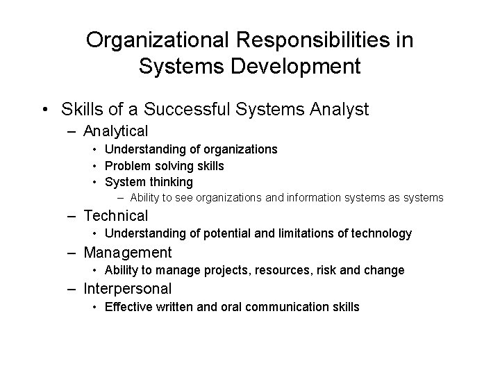 Organizational Responsibilities in Systems Development • Skills of a Successful Systems Analyst – Analytical