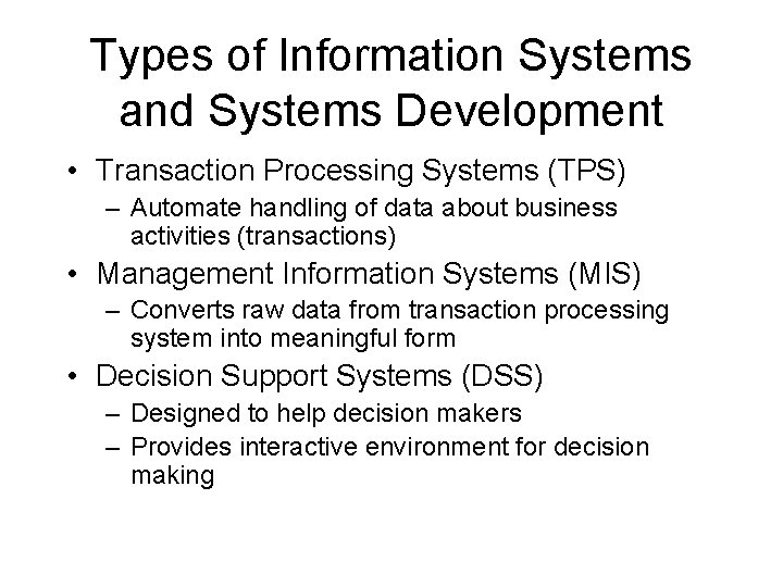 Types of Information Systems and Systems Development • Transaction Processing Systems (TPS) – Automate