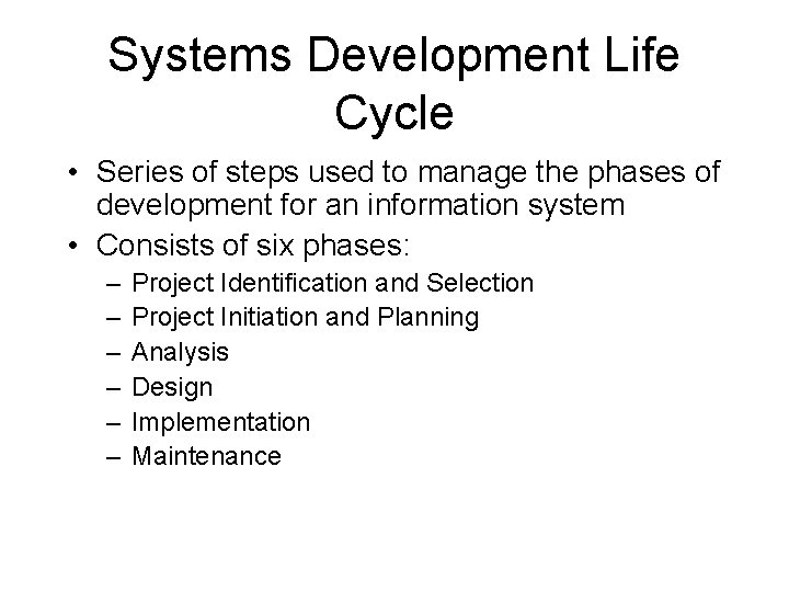 Systems Development Life Cycle • Series of steps used to manage the phases of