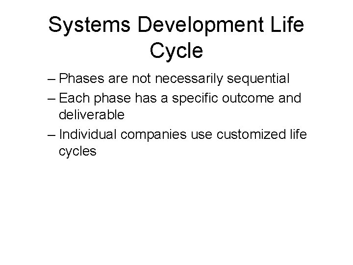 Systems Development Life Cycle – Phases are not necessarily sequential – Each phase has