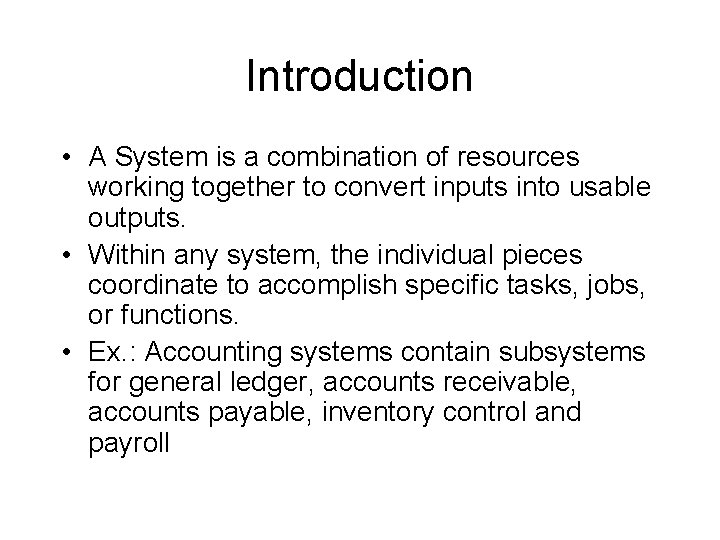 Introduction • A System is a combination of resources working together to convert inputs