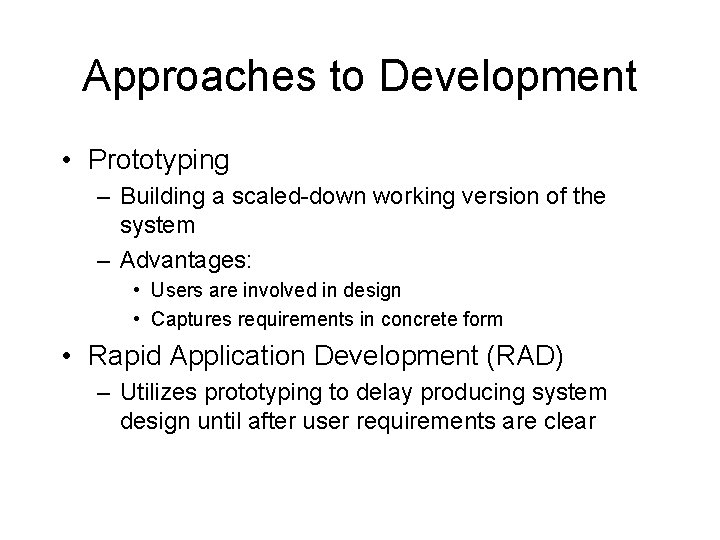 Approaches to Development • Prototyping – Building a scaled-down working version of the system