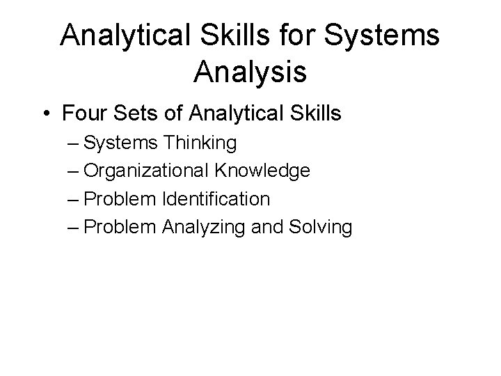 Analytical Skills for Systems Analysis • Four Sets of Analytical Skills – Systems Thinking
