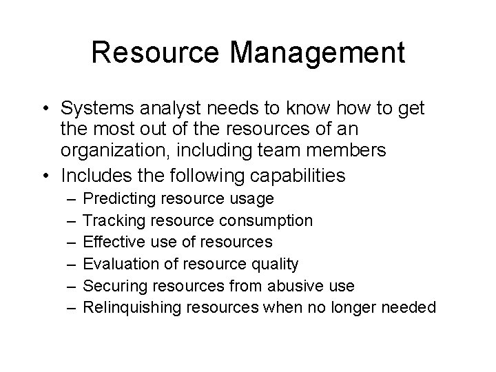 Resource Management • Systems analyst needs to know how to get the most out