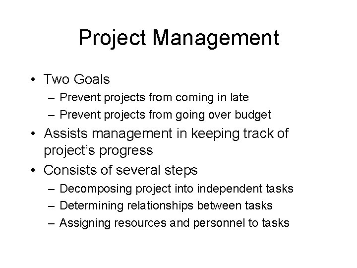 Project Management • Two Goals – Prevent projects from coming in late – Prevent