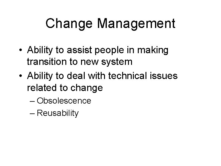 Change Management • Ability to assist people in making transition to new system •