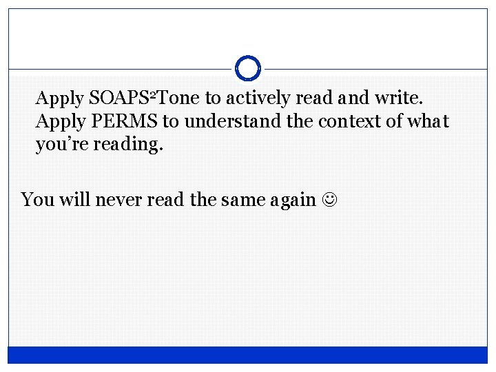 Apply SOAPS 2 Tone to actively read and write. Apply PERMS to understand the