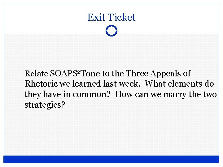 Exit Ticket Relate SOAPS 2 Tone to the Three Appeals of Rhetoric we learned