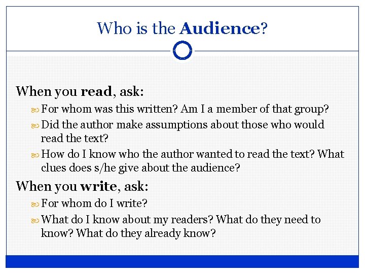 Who is the Audience? When you read, ask: For whom was this written? Am