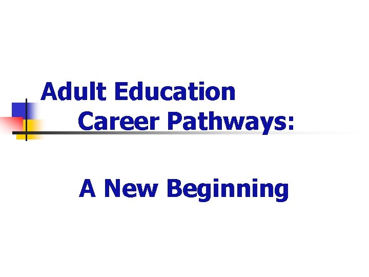 Adult Education Career Pathways: A New Beginning 