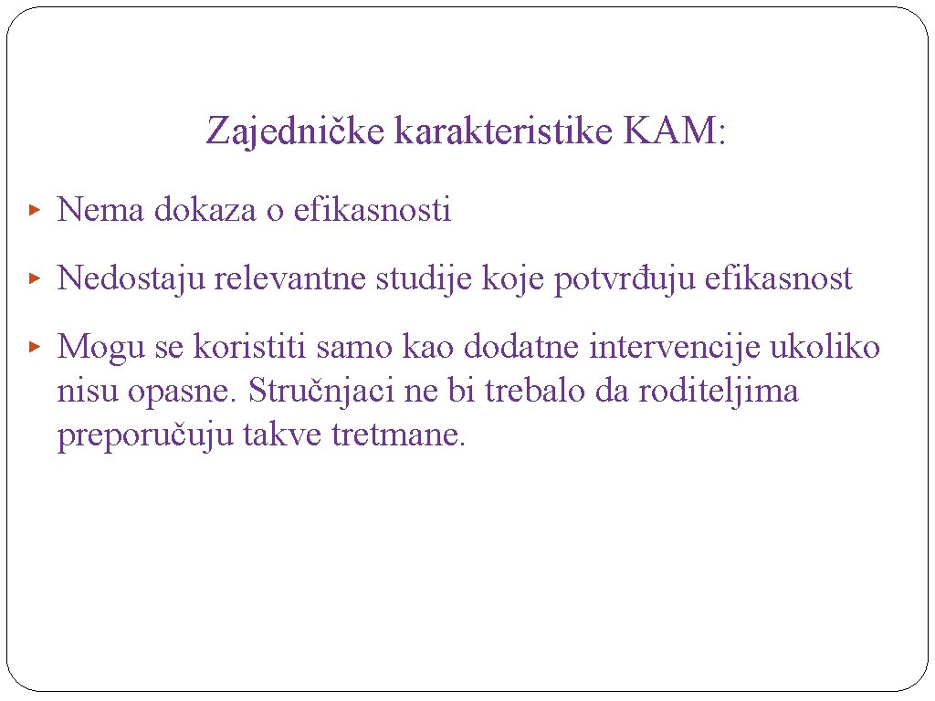 Zajedničke karakteristike KAM: ▸ Nema dokaza o efikasnosti ▸ Nedostaju relevantne studije koje potvrđuju