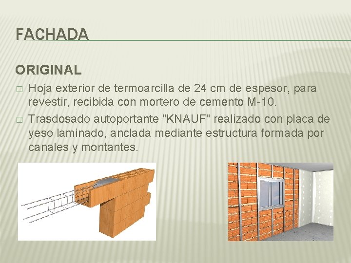 FACHADA ORIGINAL � � Hoja exterior de termoarcilla de 24 cm de espesor, para