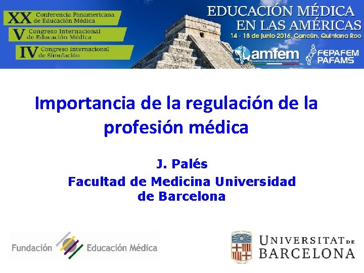 Importancia de la regulación de la profesión médica J. Palés Facultad de Medicina Universidad