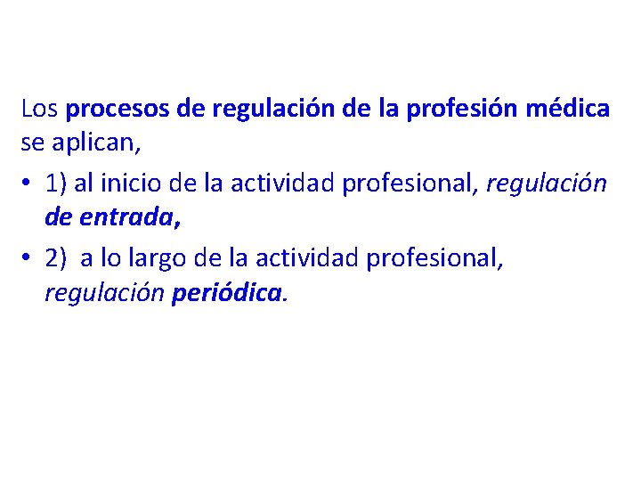 Los procesos de regulación de la profesión médica se aplican, • 1) al inicio