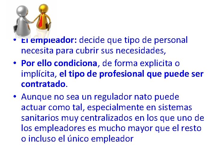  • El empleador: decide que tipo de personal necesita para cubrir sus necesidades,