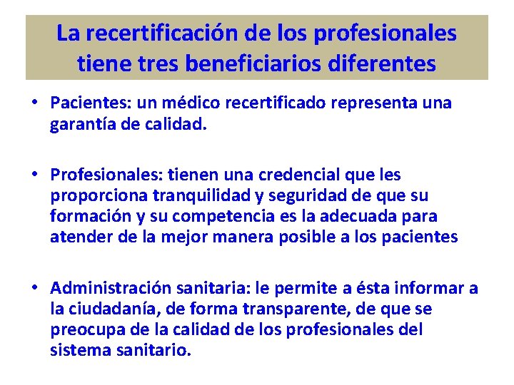 La recertificación de los profesionales tiene tres beneficiarios diferentes • Pacientes: un médico recertificado