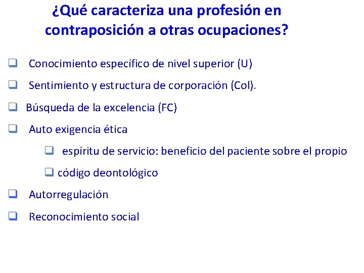 ¿Qué caracteriza una profesión en contraposición a otras ocupaciones? q Conocimiento específico de nivel