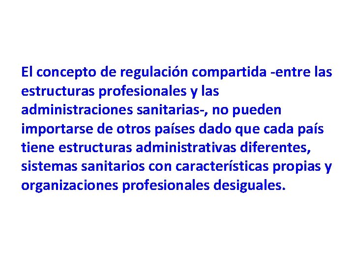 El concepto de regulación compartida -entre las estructuras profesionales y las administraciones sanitarias-, no