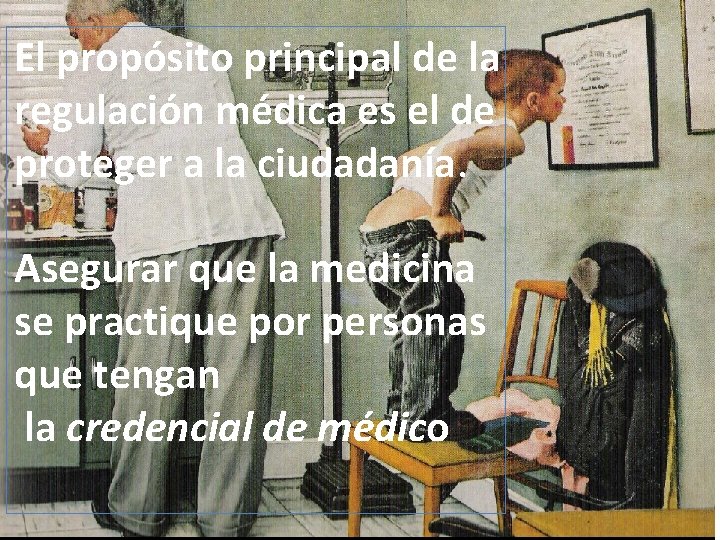 El propósito principal de la regulación médica es el de proteger a la ciudadanía.