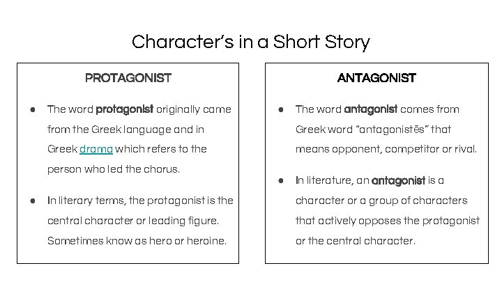 Character’s in a Short Story PROTAGONIST ● The word protagonist originally came ANTAGONIST ●