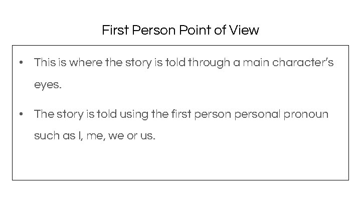 First Person Point of View • This is where the story is told through