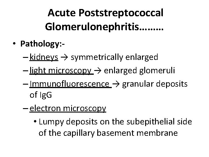 Acute Poststreptococcal Glomerulonephritis……… • Pathology: – kidneys → symmetrically enlarged – light microscopy →