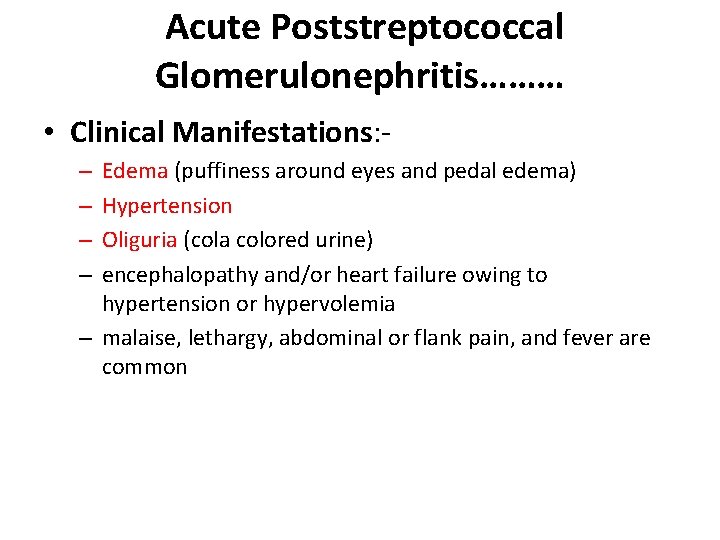 Acute Poststreptococcal Glomerulonephritis……… • Clinical Manifestations: Edema (puffiness around eyes and pedal edema) Hypertension