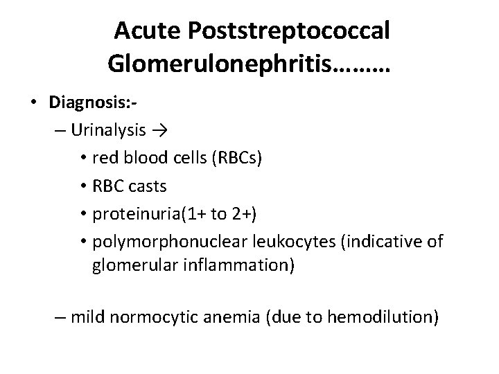 Acute Poststreptococcal Glomerulonephritis……… • Diagnosis: – Urinalysis → • red blood cells (RBCs) •