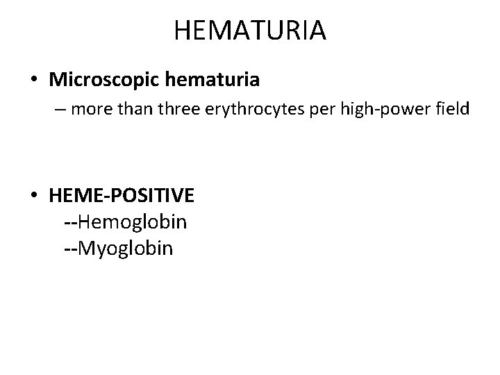 HEMATURIA • Microscopic hematuria – more than three erythrocytes per high-power field • HEME-POSITIVE