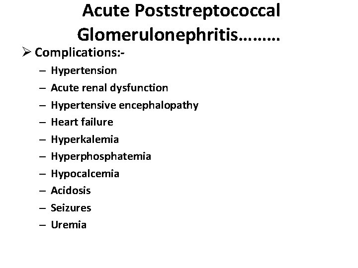 Acute Poststreptococcal Glomerulonephritis……… Ø Complications: – – – – – Hypertension Acute renal dysfunction