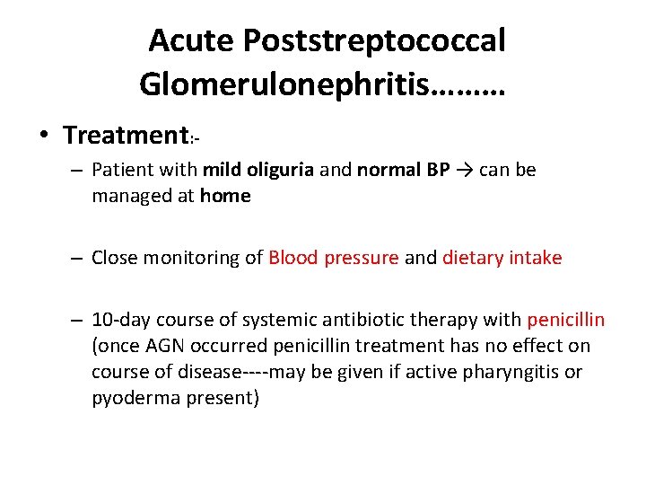 Acute Poststreptococcal Glomerulonephritis……… • Treatment: – Patient with mild oliguria and normal BP →