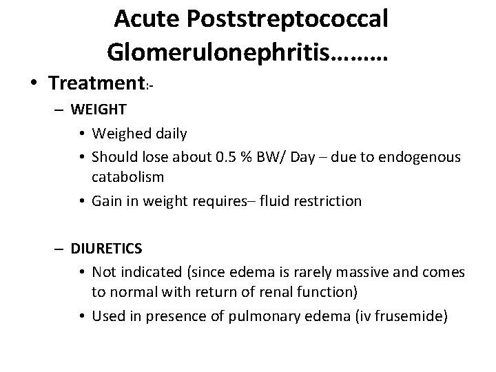 Acute Poststreptococcal Glomerulonephritis……… • Treatment: – WEIGHT • Weighed daily • Should lose about