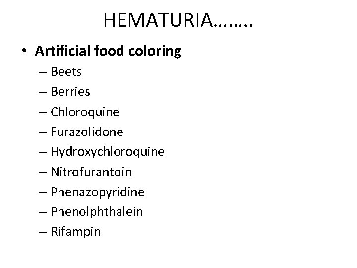HEMATURIA……. . • Artificial food coloring – Beets – Berries – Chloroquine – Furazolidone