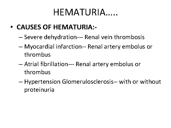 HEMATURIA…. . • CAUSES OF HEMATURIA: – Severe dehydration--- Renal vein thrombosis – Myocardial