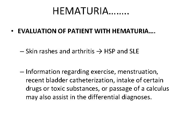 HEMATURIA……. . • EVALUATION OF PATIENT WITH HEMATURIA…. – Skin rashes and arthritis →