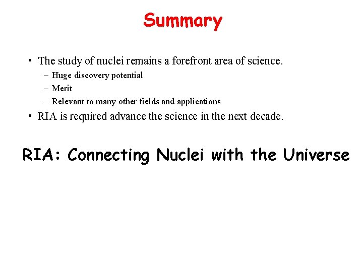 Summary • The study of nuclei remains a forefront area of science. – Huge