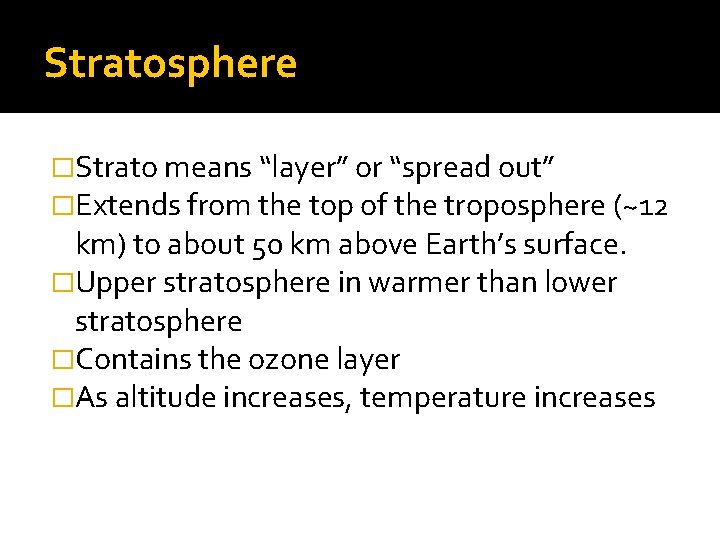 Stratosphere �Strato means “layer” or “spread out” �Extends from the top of the troposphere