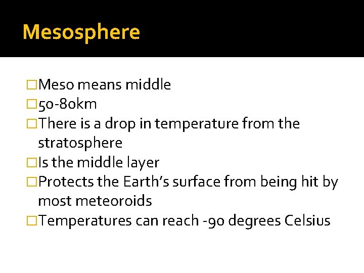 Mesosphere �Meso means middle � 50 -80 km �There is a drop in temperature