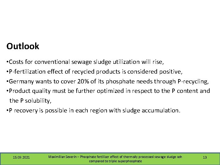 Outlook • Costs for conventional sewage sludge utilization will rise, • P-fertilization effect of