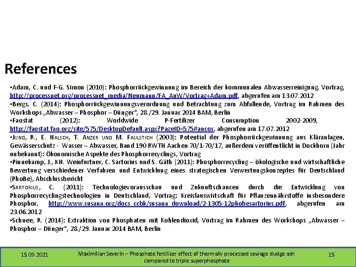 References • Adam, C. und F-G. Simon (2010): Phosphorrückgewinnung im Bereich der kommunalen Abwasserreinigung,