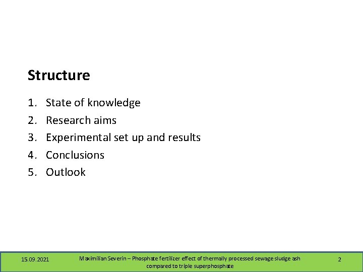 Structure 1. 2. 3. 4. 5. State of knowledge Research aims Experimental set up
