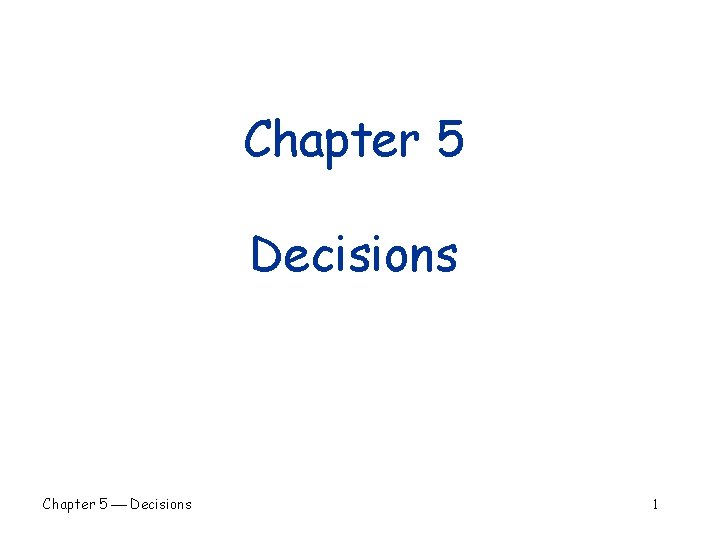 Chapter 5 Decisions Chapter 5 Decisions 1 