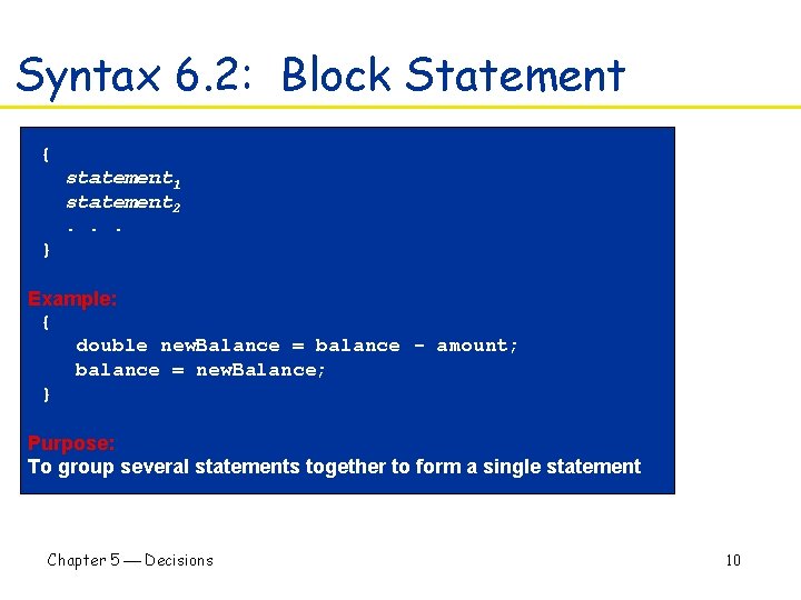Syntax 6. 2: Block Statement { statement 1 statement 2. . . } Example: