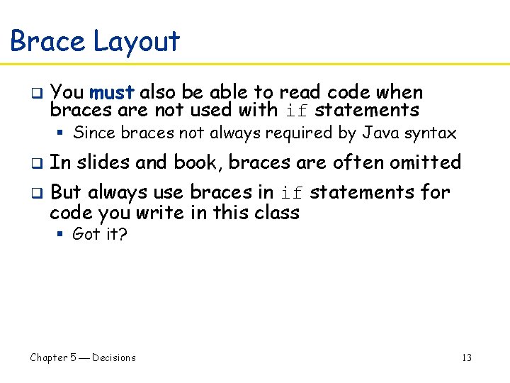 Brace Layout q You must also be able to read code when braces are