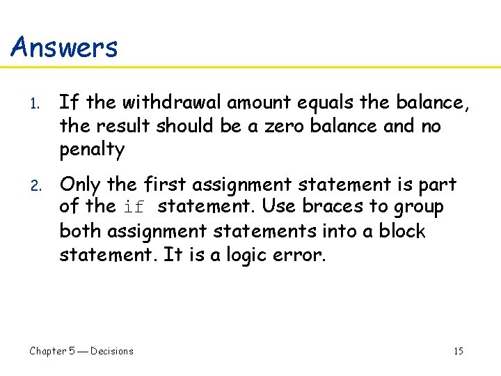 Answers 1. If the withdrawal amount equals the balance, the result should be a