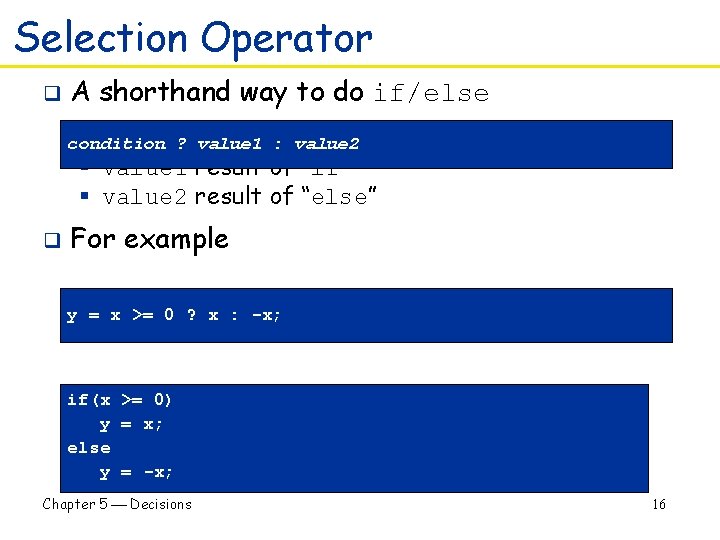 Selection Operator q A shorthand way to do if/else condition ? value 1 :