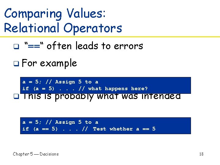 Comparing Values: Relational Operators q “==“ often leads to errors q For example a